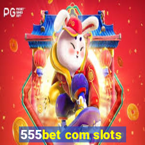 555bet com slots